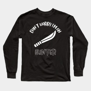 Don't Worry I'm An Hunter Long Sleeve T-Shirt